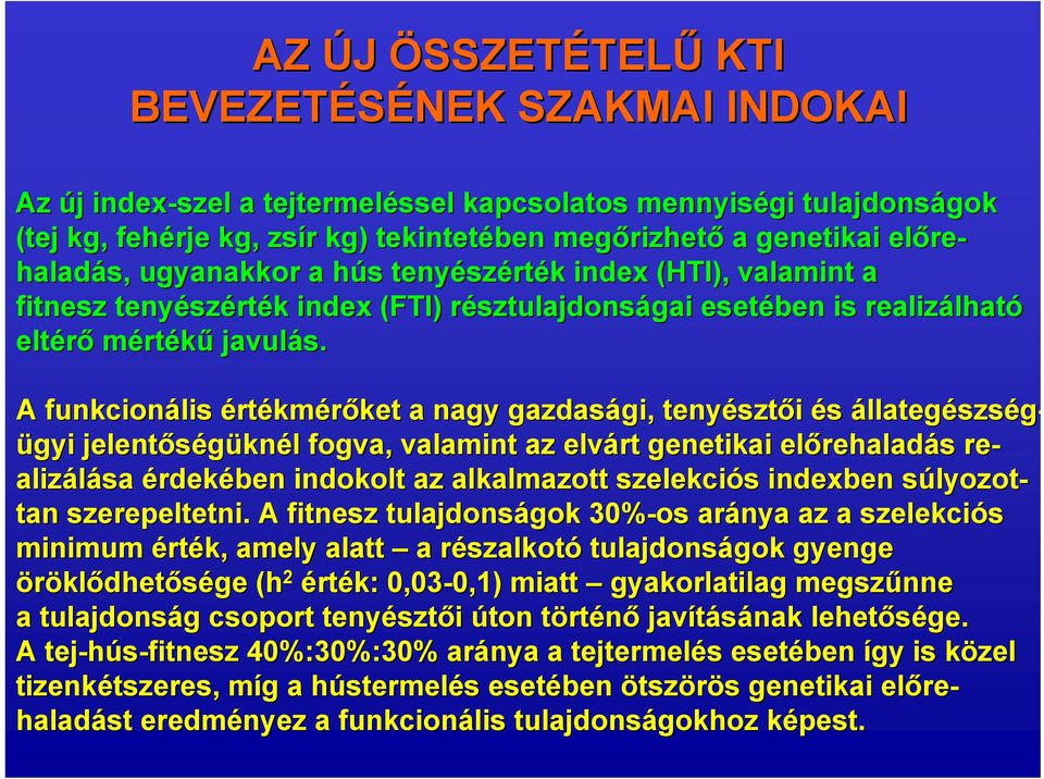 A funkcionális értékmérőket ket a nagy gazdasági, gi, tenyészt sztői és állategészség- ügyi jelentőségükn knél l fogva, valamint az elvárt genetikai előrehalad rehaladás s re- alizálása érdekében