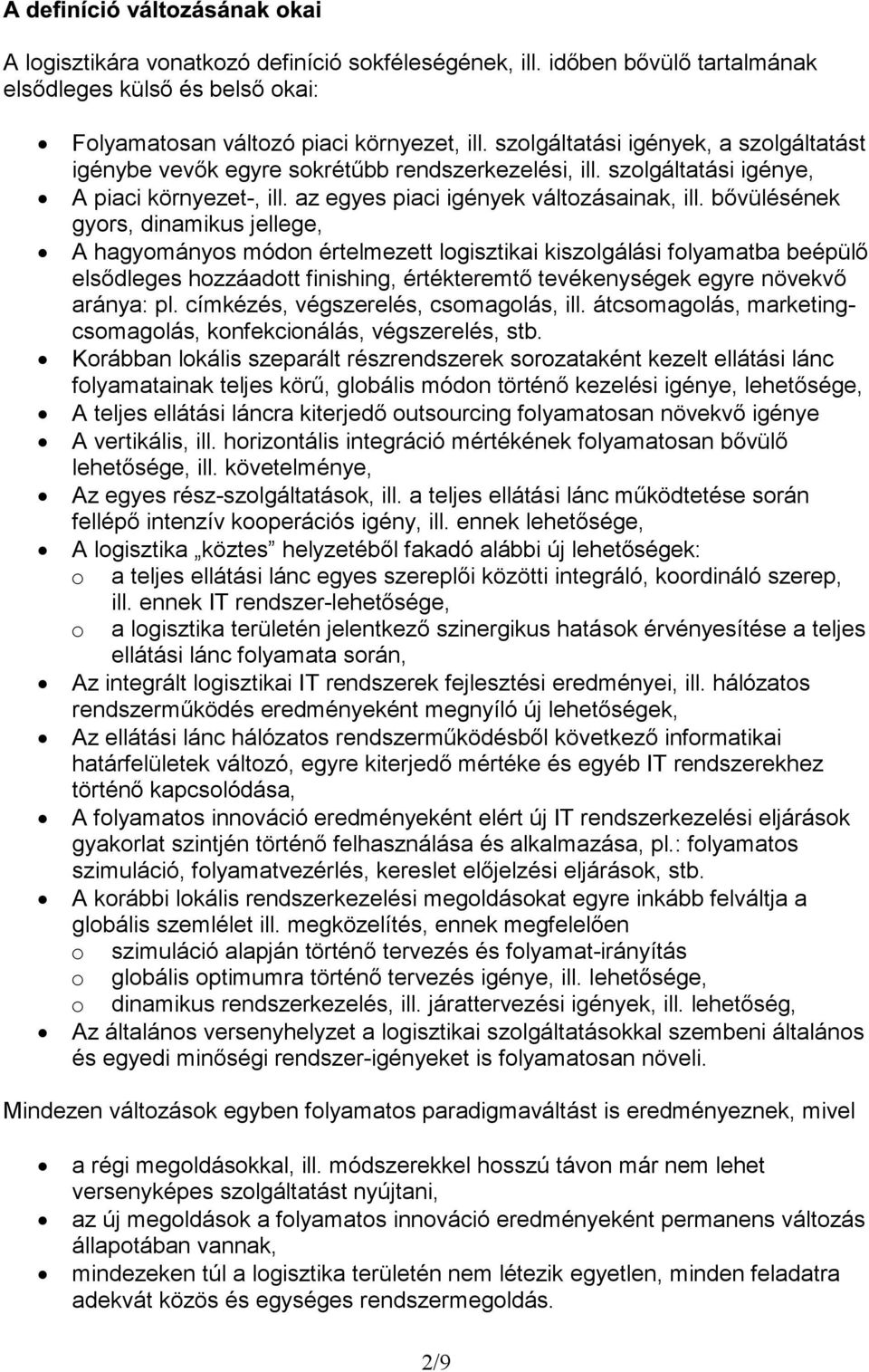 bővülésének gyors, dinamikus jellege, A hagyományos módon értelmezett logisztikai kiszolgálási folyamatba beépülő elsődleges hozzáadott finishing, értékteremtő tevékenységek egyre növekvő aránya: pl.