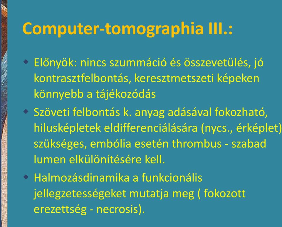 tájékozódás Szöveti felbontás k. anyag adásával fokozható, hilusképletek eldifferenciálására (nycs.