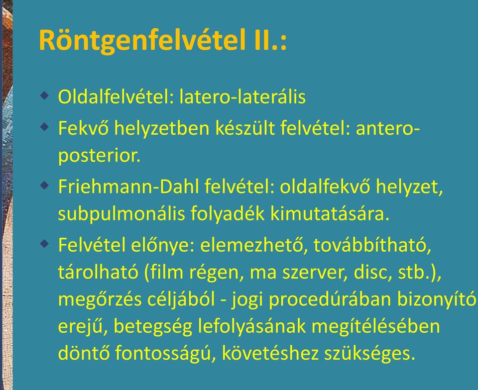 Friehmann-Dahl felvétel: oldalfekvő helyzet, subpulmonális folyadék kimutatására.