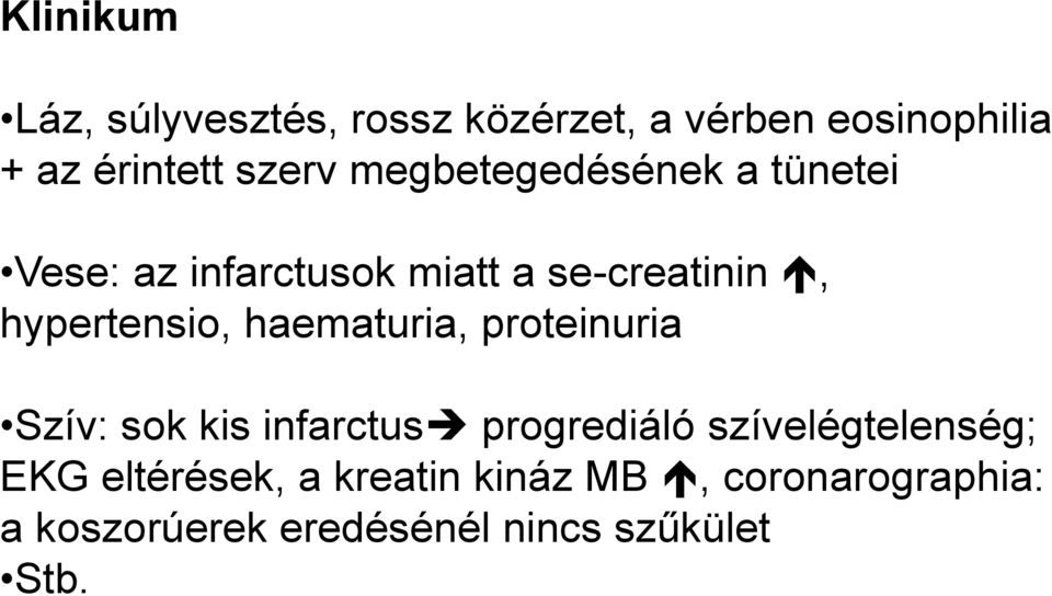 haematuria, proteinuria Szív: sok kis infarctus progrediáló szívelégtelenség; EKG