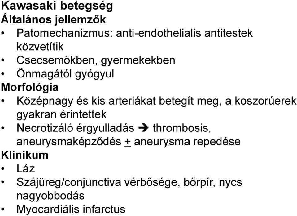 koszorúerek gyakran érintettek Necrotizáló érgyulladás thrombosis, aneurysmaképződés + aneurysma