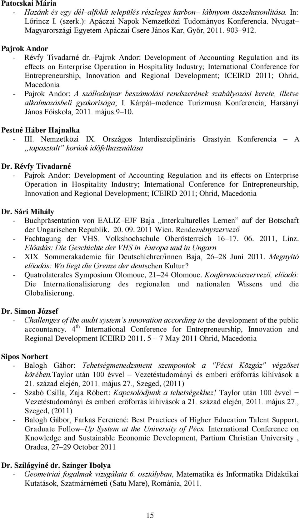 Pajrok Andor: Development of Accounting Regulation and its effects on Enterprise Operation in Hospitality Industry; International Conference for Entrepreneurship, Innovation and Regional Development;