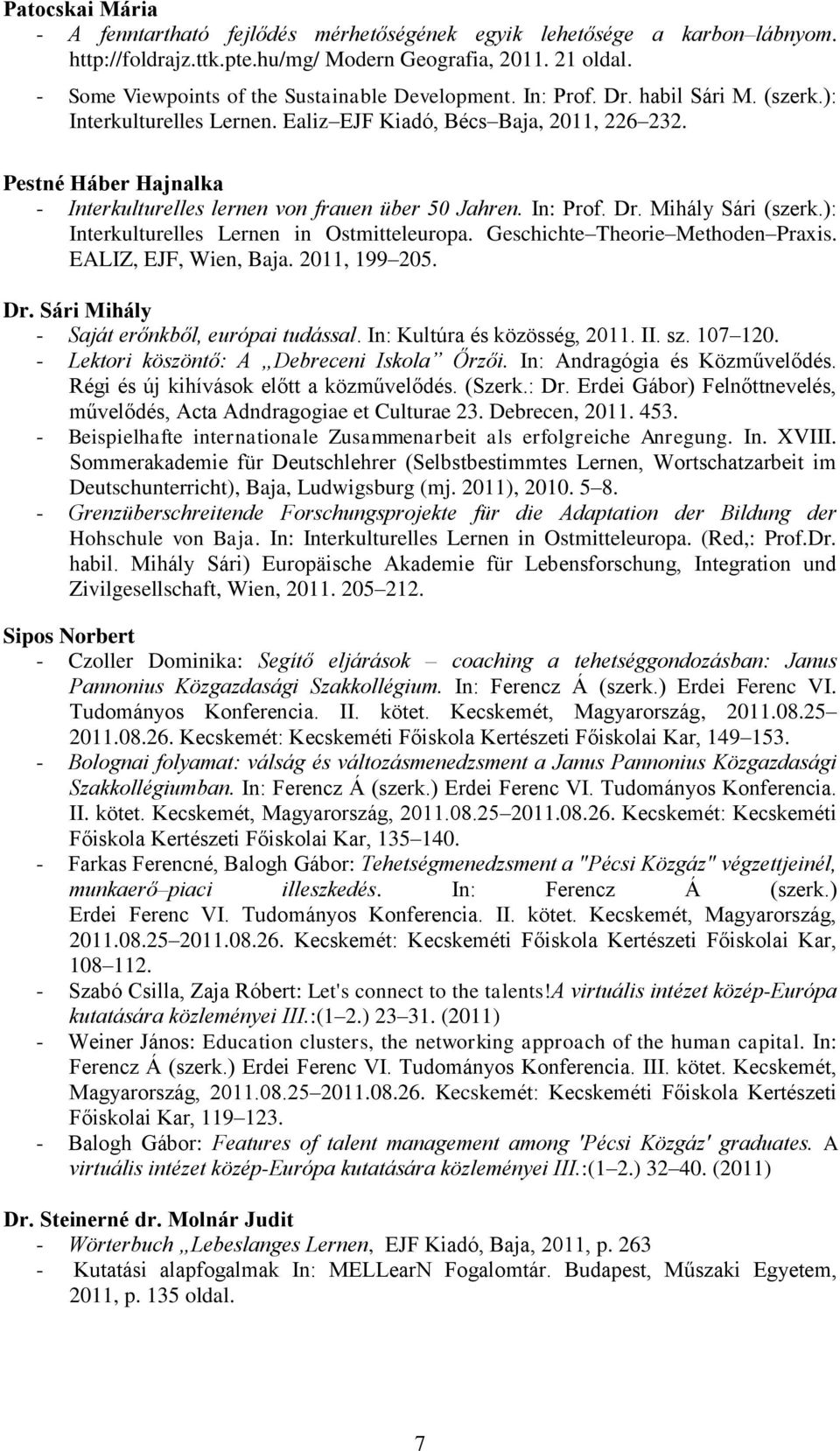 Pestné Háber Hajnalka - Interkulturelles lernen von frauen über 50 Jahren. In: Prof. Dr. Mihály Sári (szerk.): Interkulturelles Lernen in Ostmitteleuropa. Geschichte Theorie Methoden Praxis.