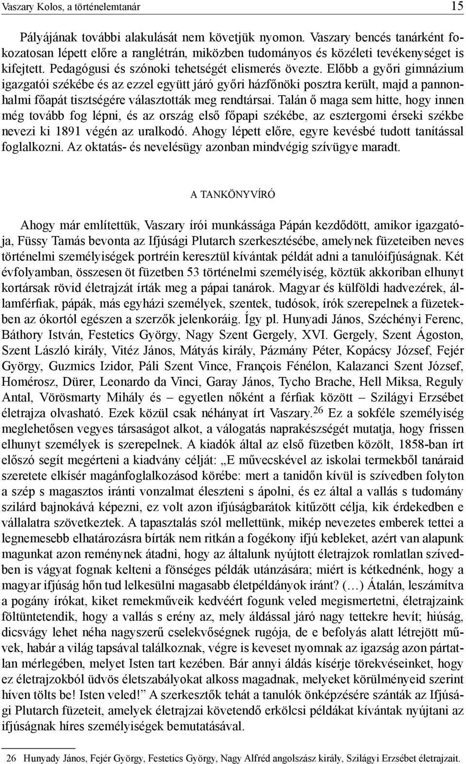 Előbb a győri gimnázium igazgatói székébe és az ezzel együtt járó győri házfőnöki posztra került, majd a pannonhalmi főapát tisztségére választották meg rendtársai.