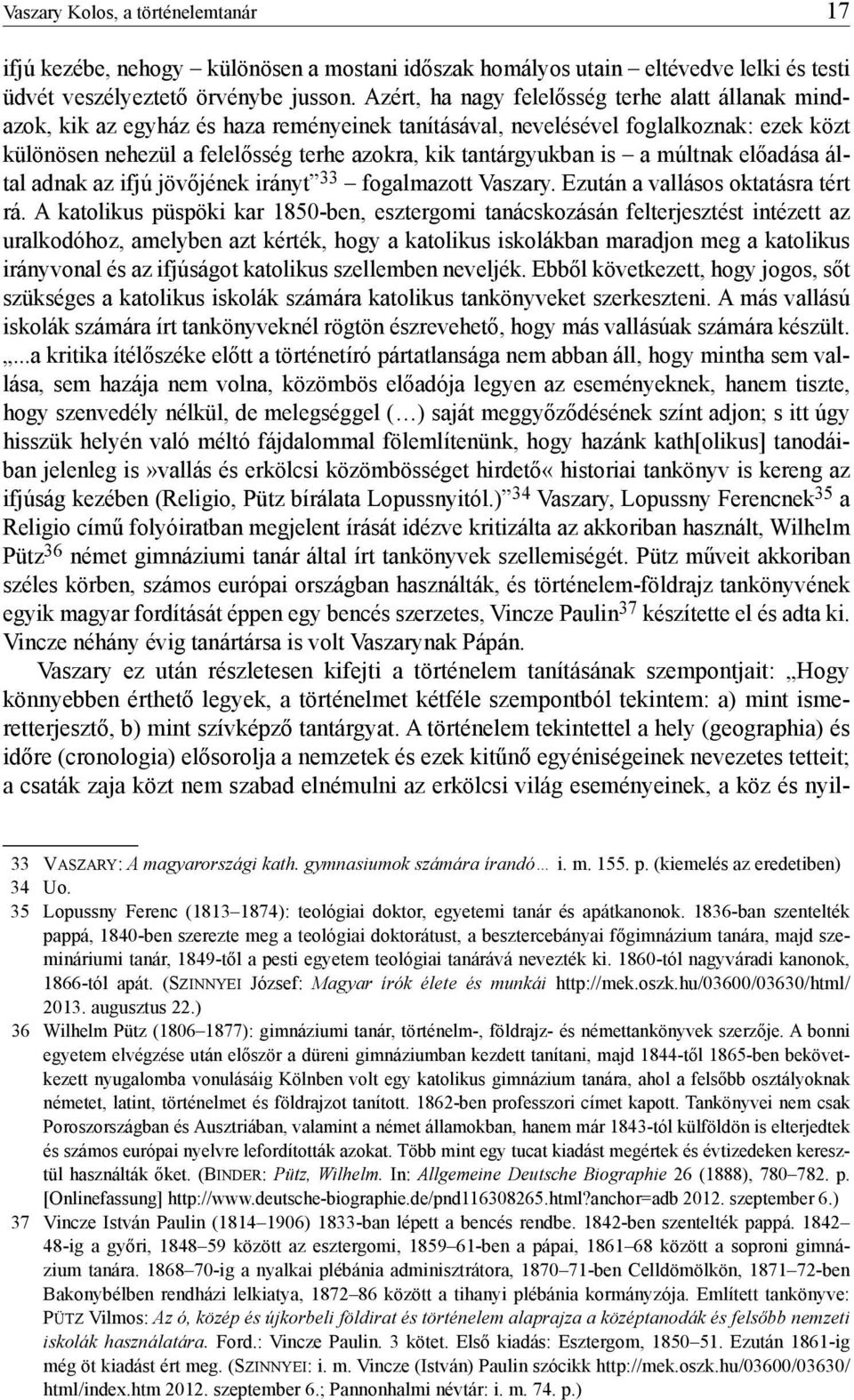 tantárgyukban is a múltnak előadása által adnak az ifjú jövőjének irányt 33 fogalmazott Vaszary. Ezután a vallásos oktatásra tért rá.