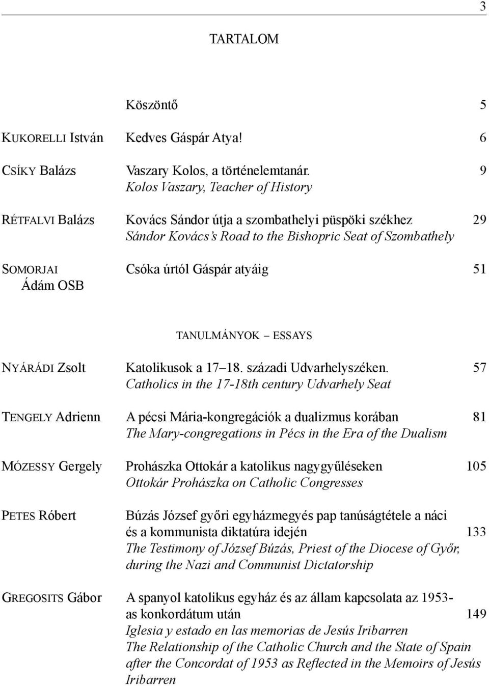 51 Ádám OSB Tanulmányok ESSAYS Nyárádi Zsolt Katolikusok a 17 18. századi Udvarhelyszéken.