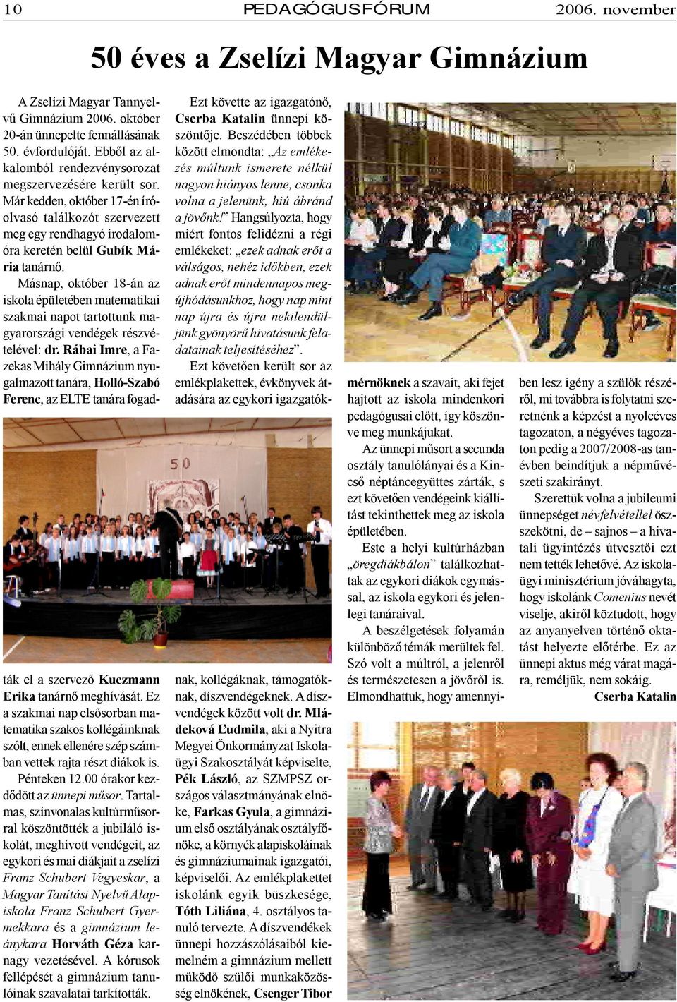 Másnap, október 18-án az iskola épületében matematikai szakmai napot tartottunk magyarországi vendégek részvételével: dr.
