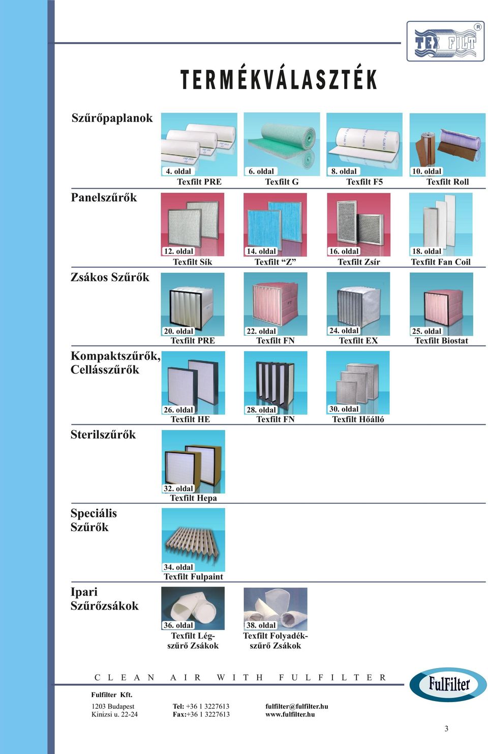 oldal Texfilt Biostat Kompaktszűrők, Cellásszűrők. oldal 0. oldal 8. oldal Texfilt HE Texfilt FN Texfilt Hőálló Sterilszűrők.