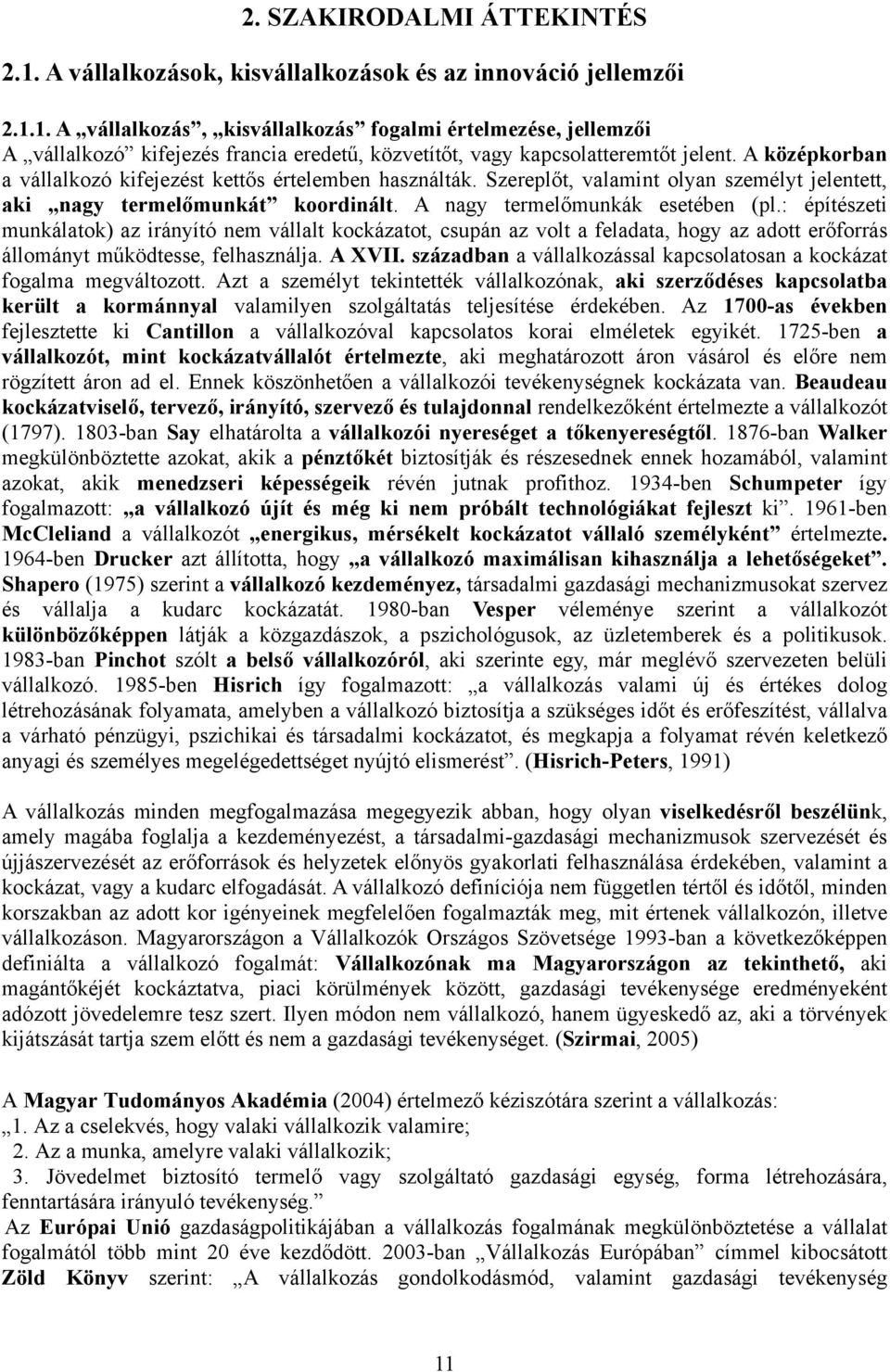 : építészeti munkálatok) az irányító nem vállalt kockázatot, csupán az volt a feladata, hogy az adott erőforrás állományt működtesse, felhasználja. A XVII.