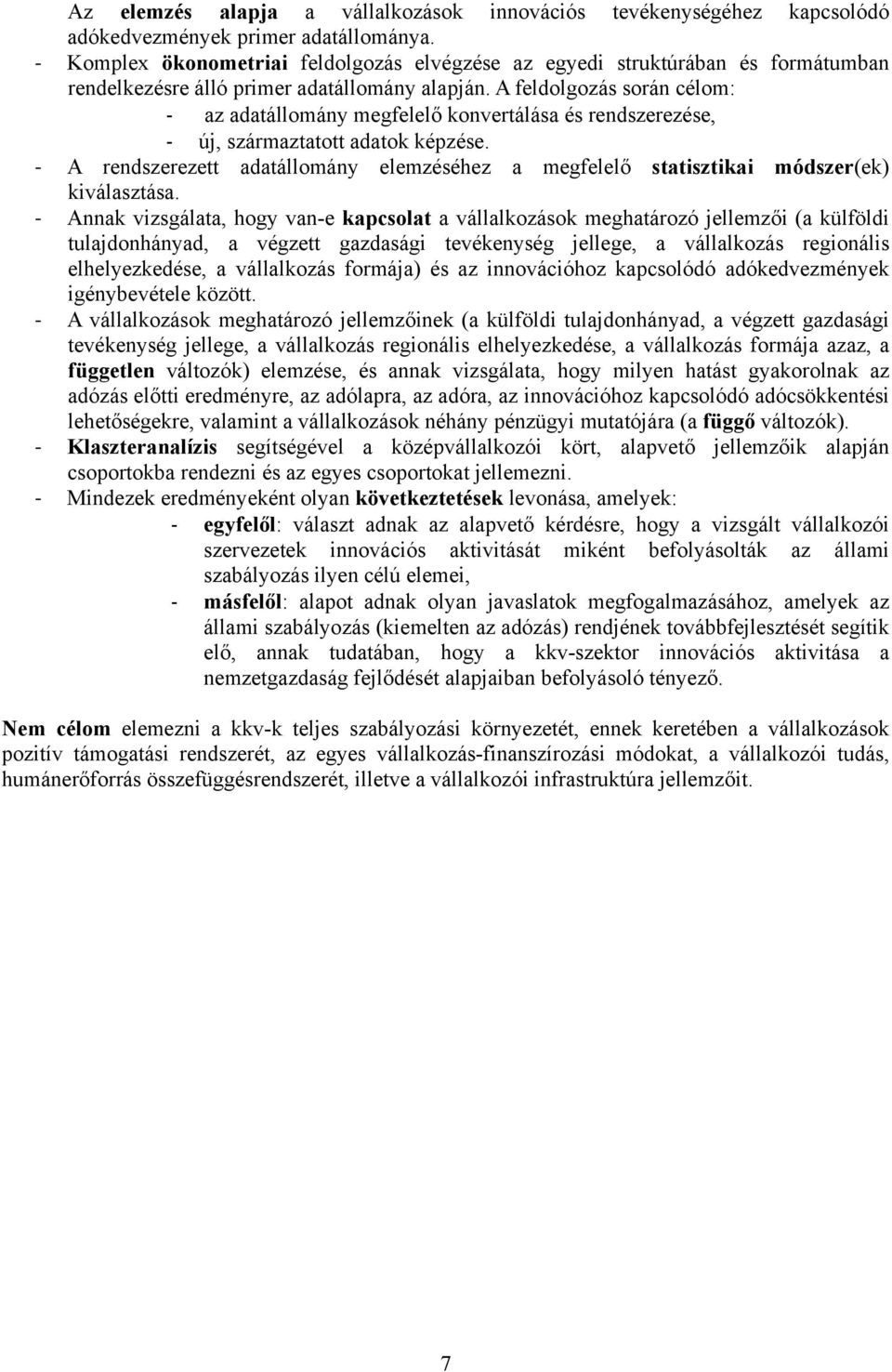 A feldolgozás során célom: - az adatállomány megfelelő konvertálása és rendszerezése, - új, származtatott adatok képzése.