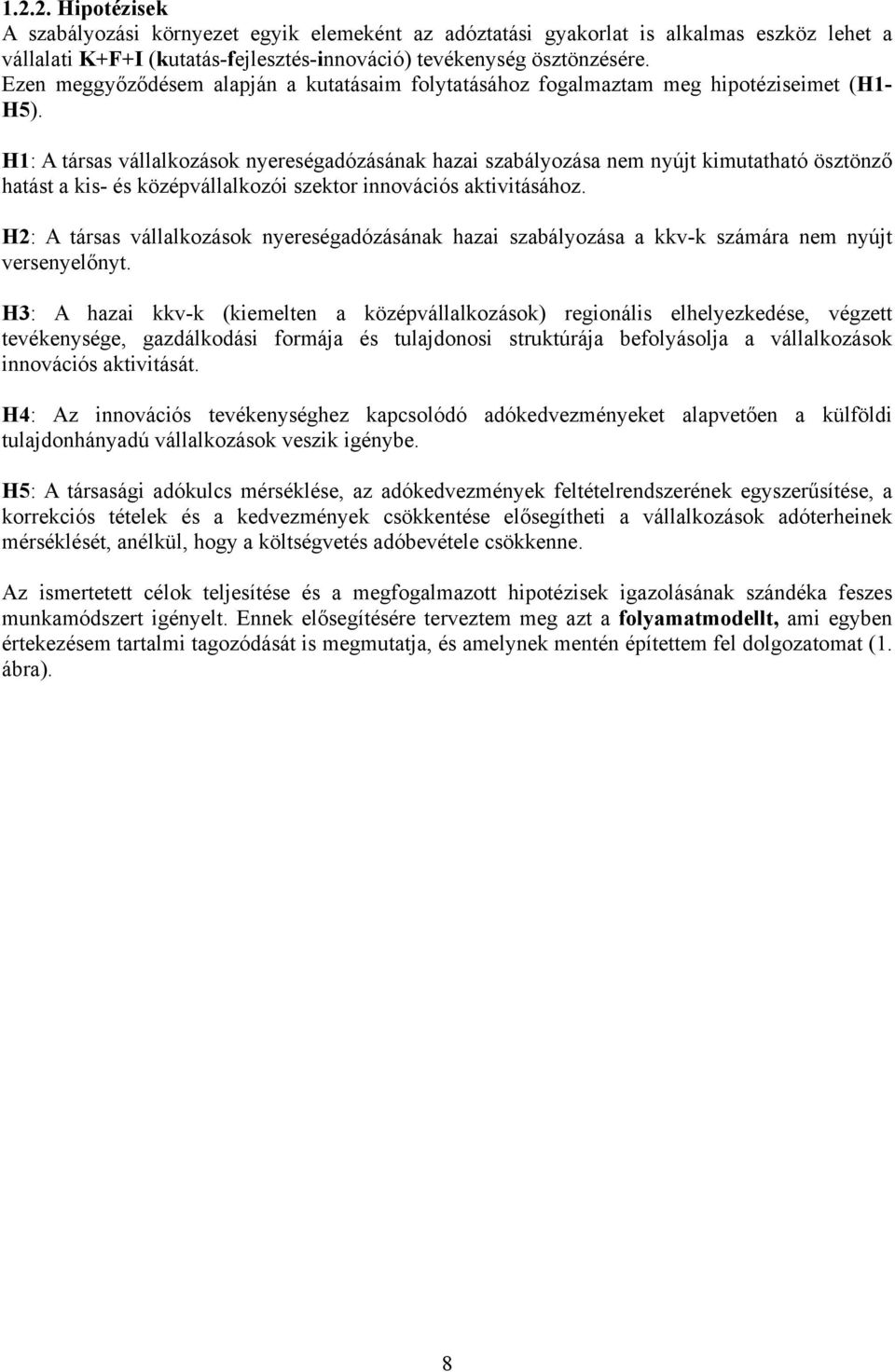 H1: A társas vállalkozások nyereségadózásának hazai szabályozása nem nyújt kimutatható ösztönző hatást a kis- és középvállalkozói szektor innovációs aktivitásához.