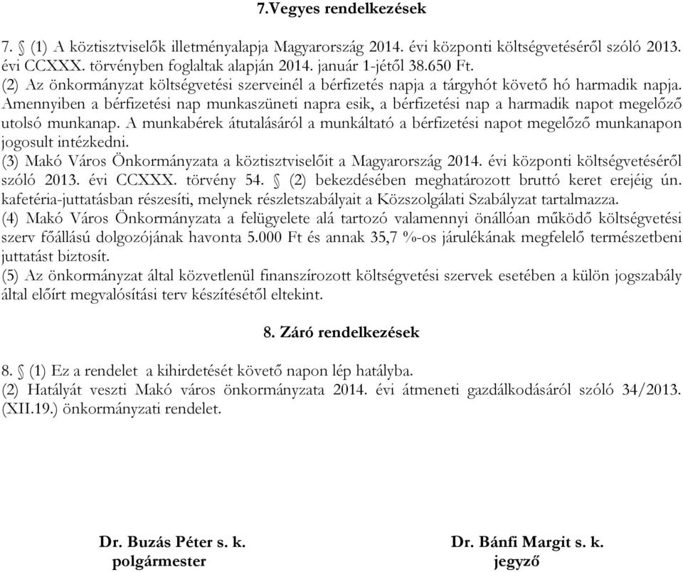 Amennyiben a bérfizetési nap munkaszüneti napra esik, a bérfizetési nap a harmadik napot megelőző utolsó munkanap.