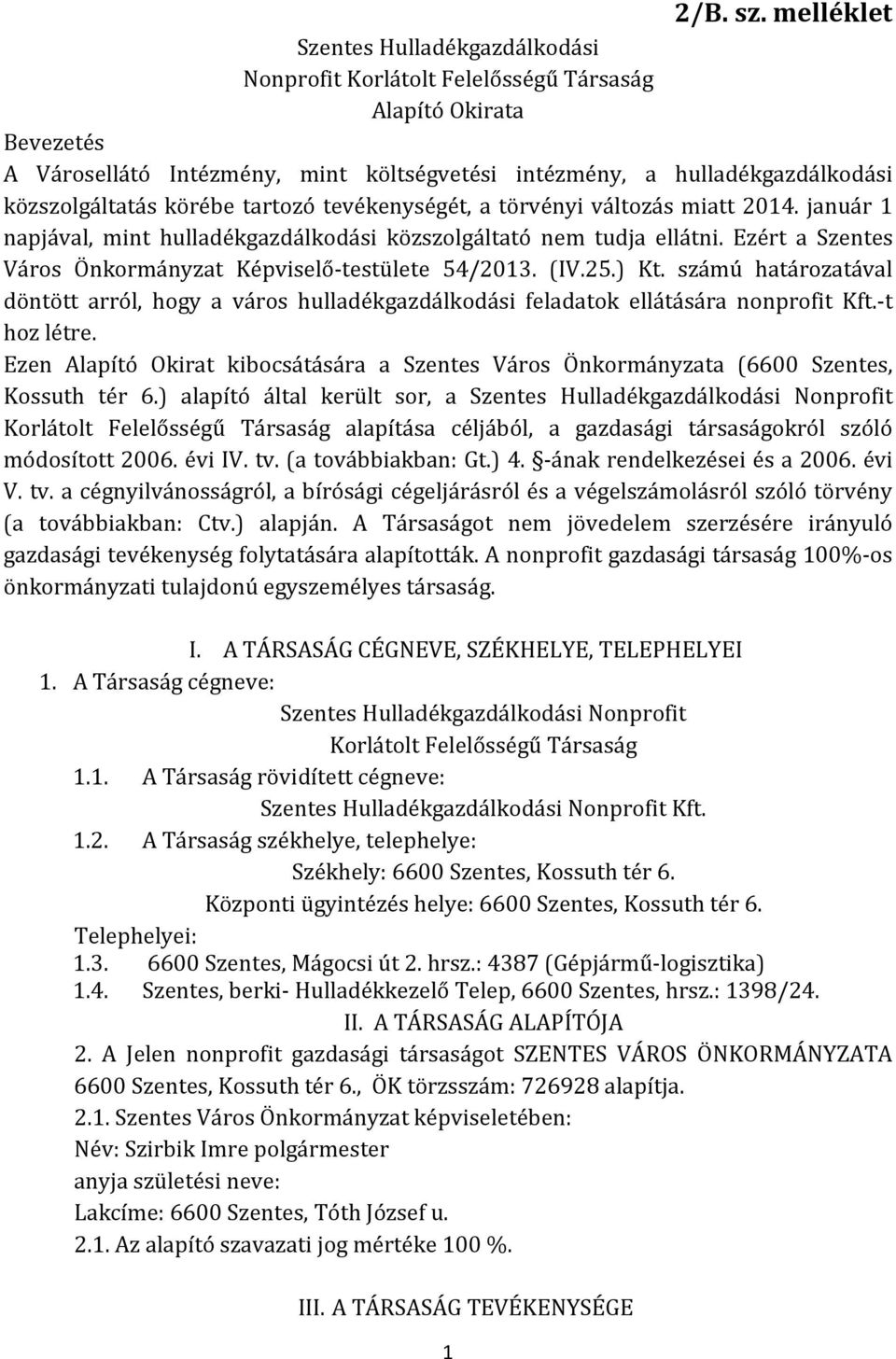 körébe tartozó tevékenységét, a törvényi változás miatt 2014. január 1 napjával, mint hulladékgazdálkodási közszolgáltató nem tudja ellátni.