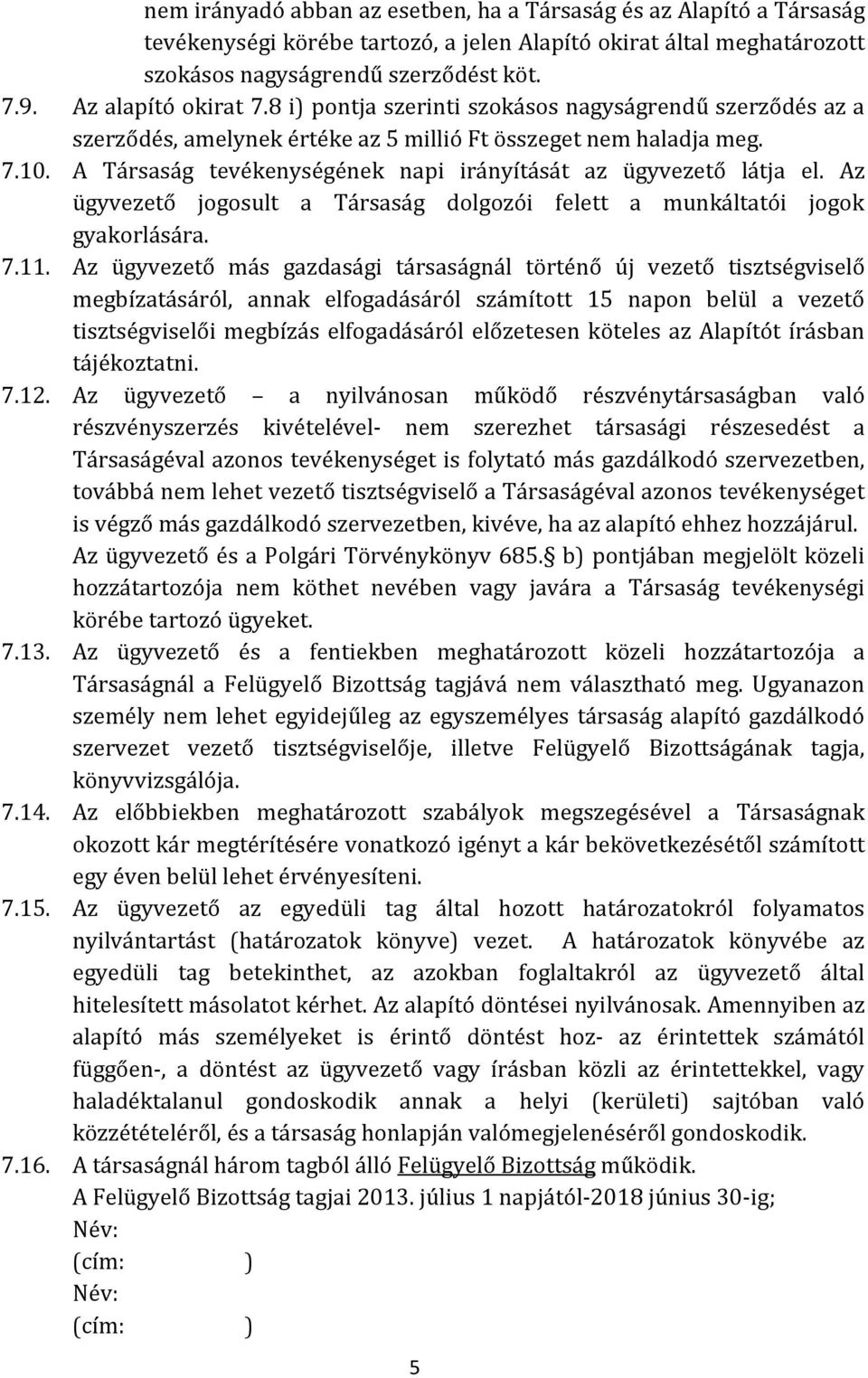 A Társaság tevékenységének napi irányítását az ügyvezető látja el. Az ügyvezető jogosult a Társaság dolgozói felett a munkáltatói jogok gyakorlására. 7.11.