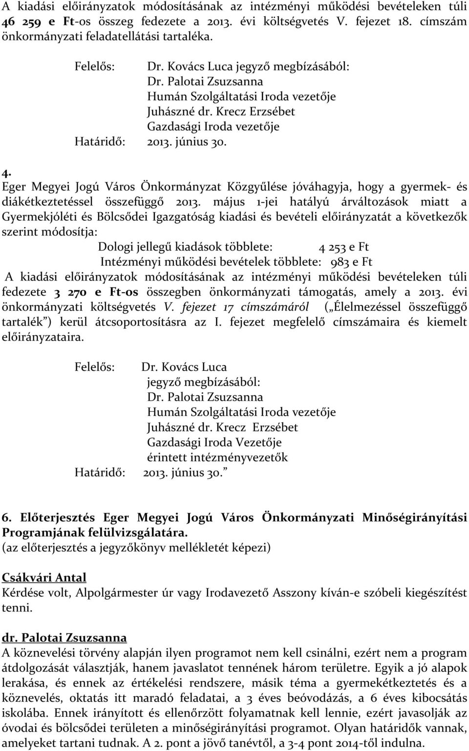 Eger Megyei Jogú Város Önkormányzat Közgyűlése jóváhagyja, hogy a gyermek- és diákétkeztetéssel összefüggő 2013.