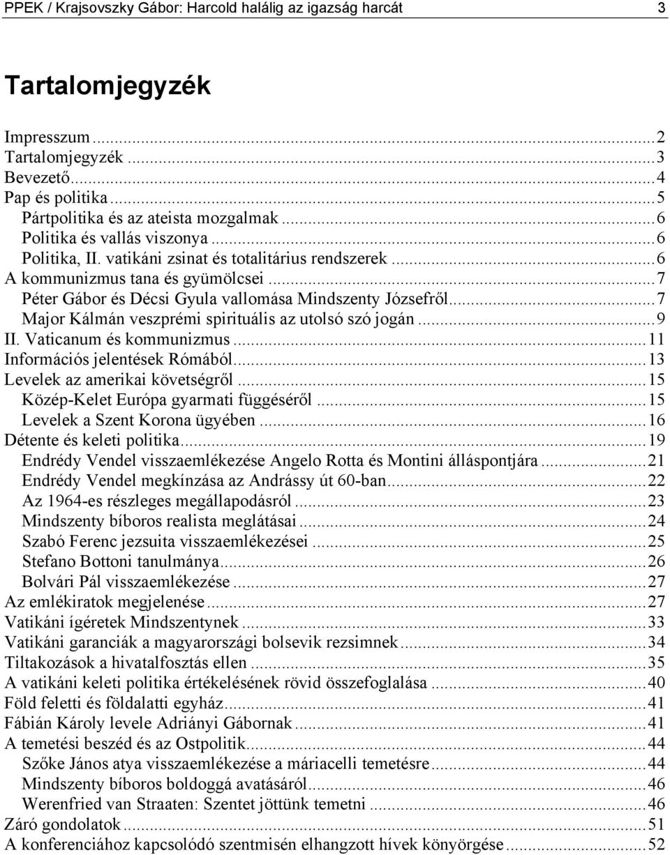 ..7 Major Kálmán veszprémi spirituális az utolsó szó jogán...9 II. Vaticanum és kommunizmus...11 Információs jelentések Rómából...13 Levelek az amerikai követségről.