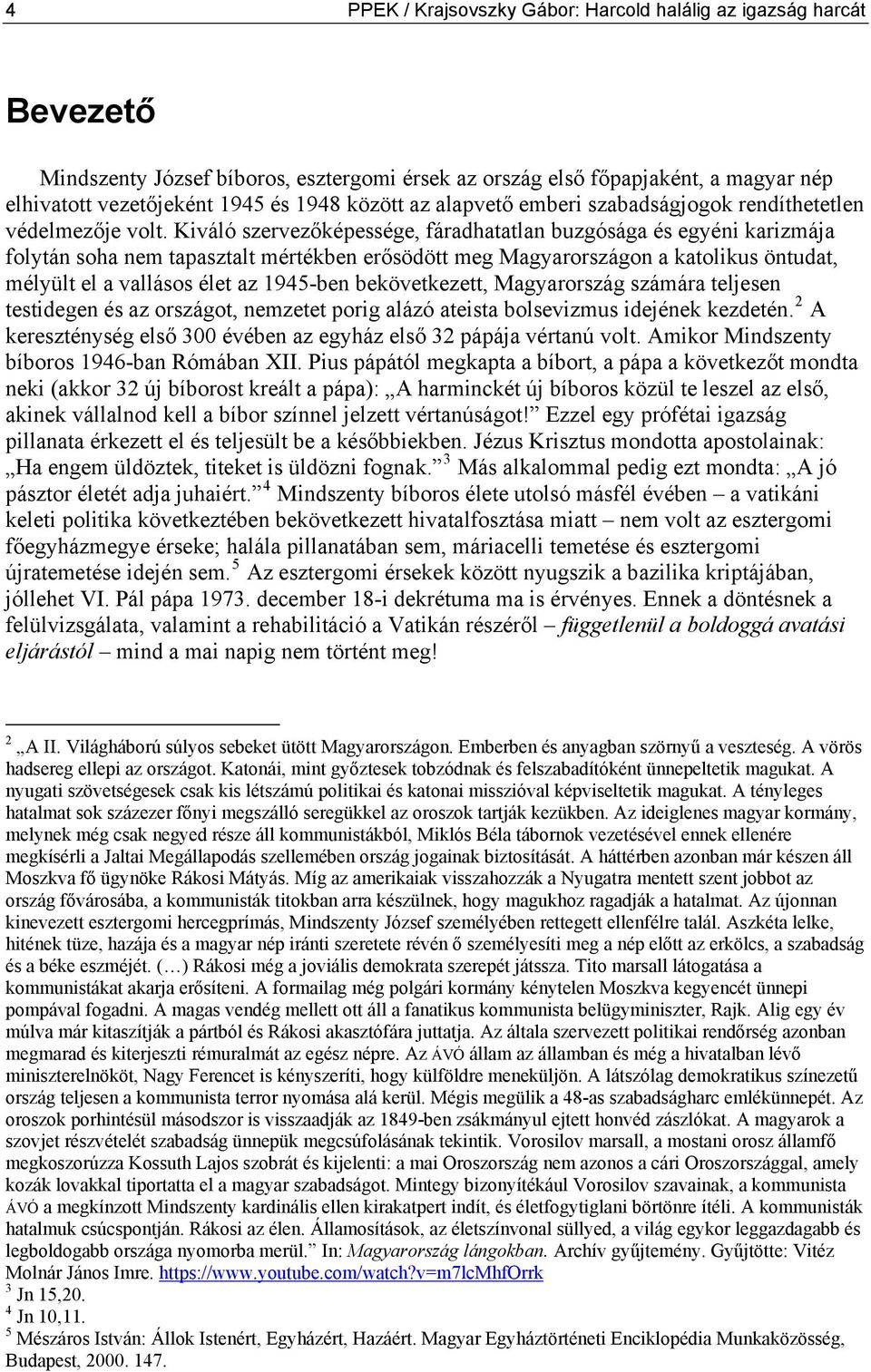 Kiváló szervezőképessége, fáradhatatlan buzgósága és egyéni karizmája folytán soha nem tapasztalt mértékben erősödött meg Magyarországon a katolikus öntudat, mélyült el a vallásos élet az 1945-ben