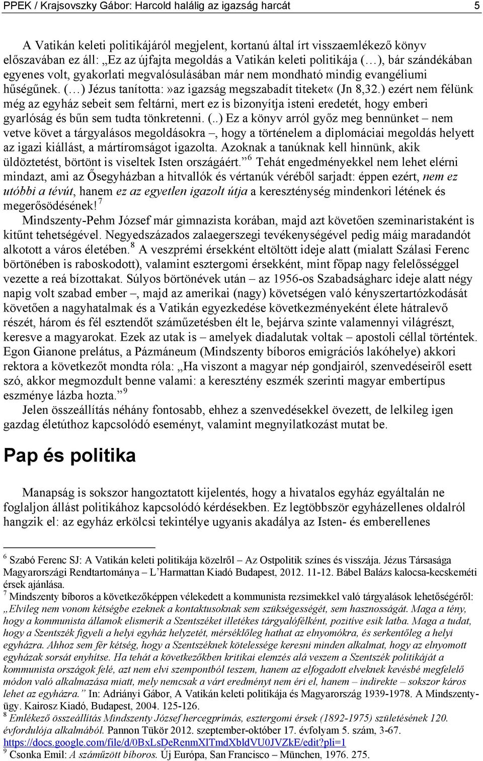 ) ezért nem félünk még az egyház sebeit sem feltárni, mert ez is bizonyítja isteni eredetét, hogy emberi gyarlóság és bűn sem tudta tönkretenni. (.