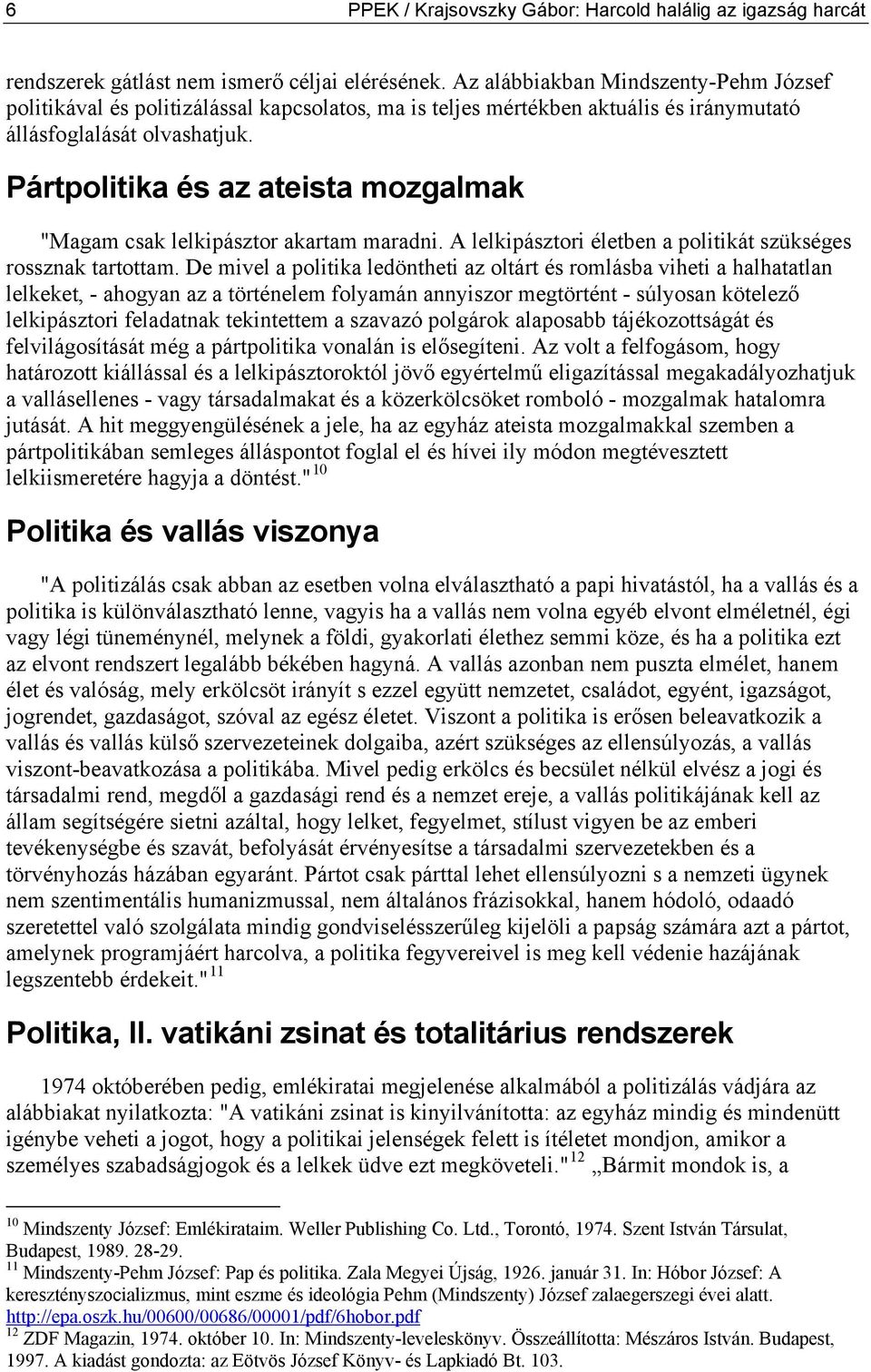 Pártpolitika és az ateista mozgalmak "Magam csak lelkipásztor akartam maradni. A lelkipásztori életben a politikát szükséges rossznak tartottam.