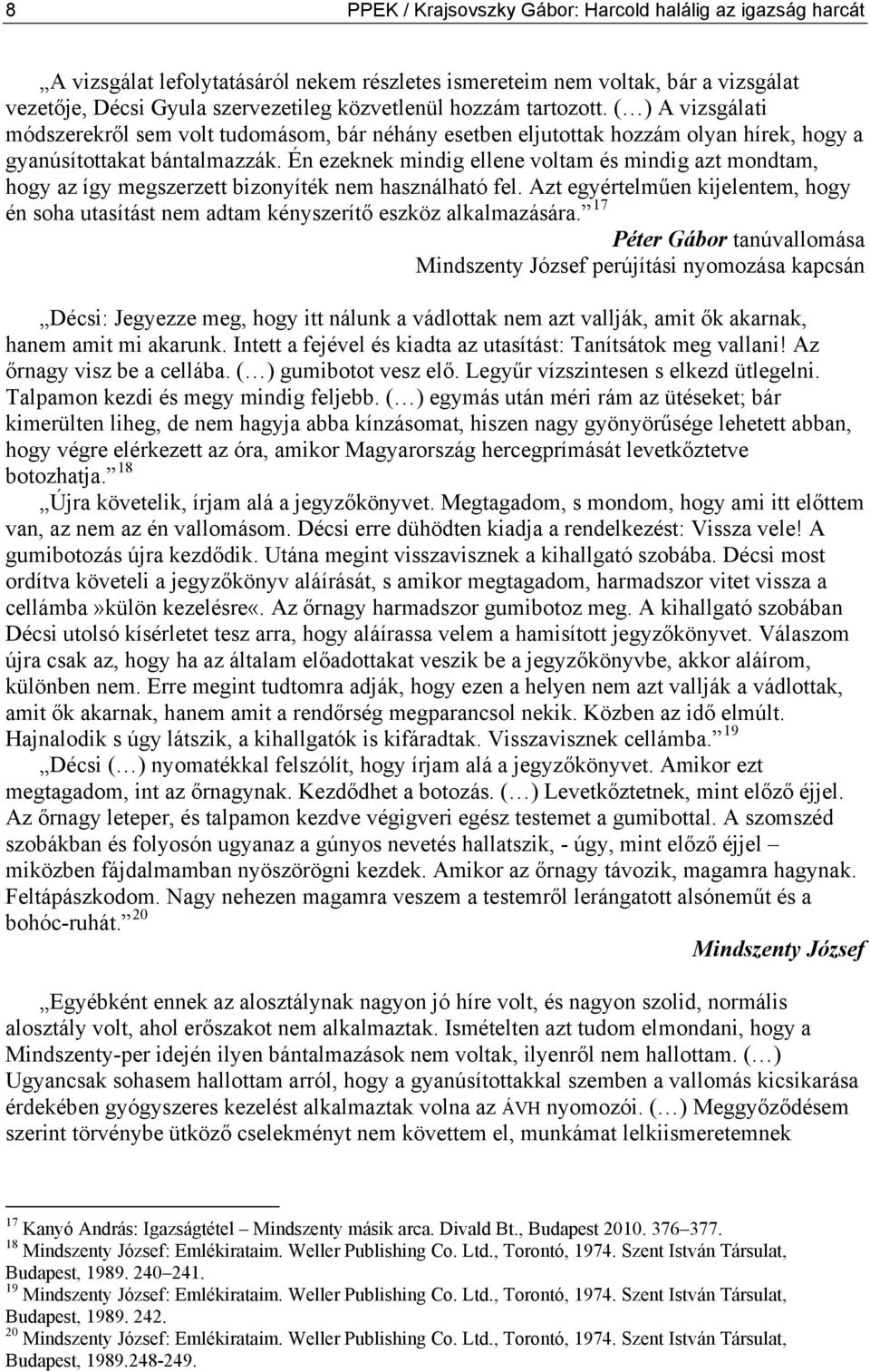 Én ezeknek mindig ellene voltam és mindig azt mondtam, hogy az így megszerzett bizonyíték nem használható fel.
