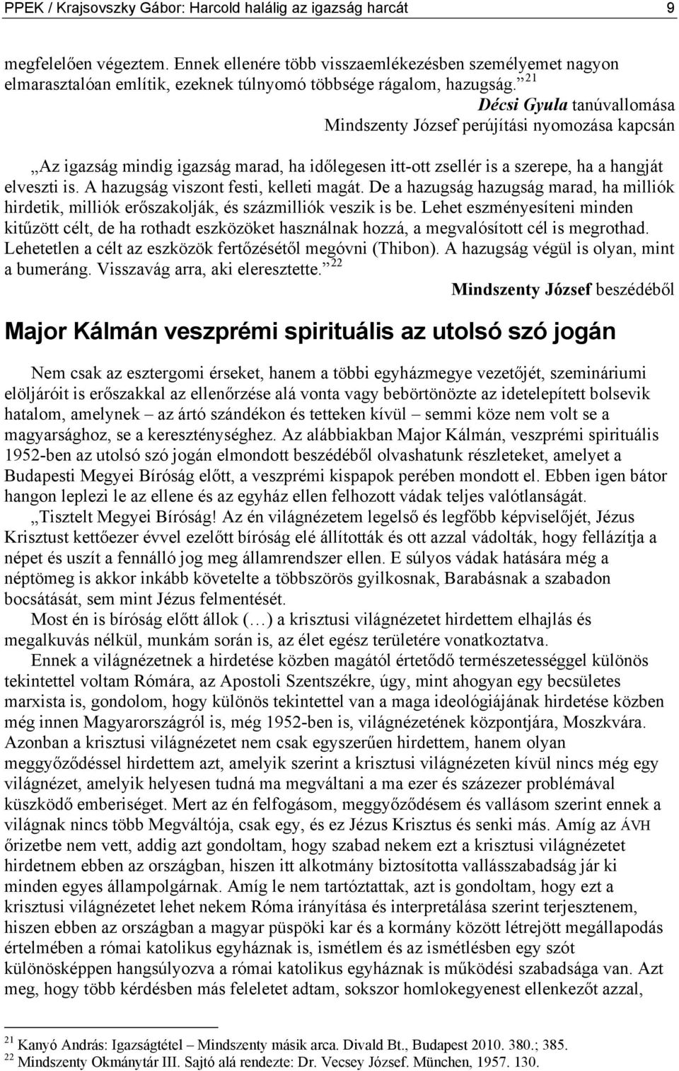 21 Décsi Gyula tanúvallomása Mindszenty József perújítási nyomozása kapcsán Az igazság mindig igazság marad, ha időlegesen itt-ott zsellér is a szerepe, ha a hangját elveszti is.