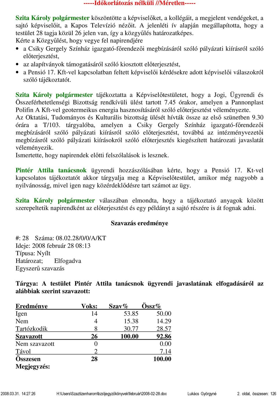 Kérte a Közgyűlést, hogy vegye fel napirendjére a Csiky Gergely Színház igazgató-főrendezői megbízásáról szóló pályázati kiírásról szóló előterjesztést, az alapítványok támogatásáról szóló kiosztott