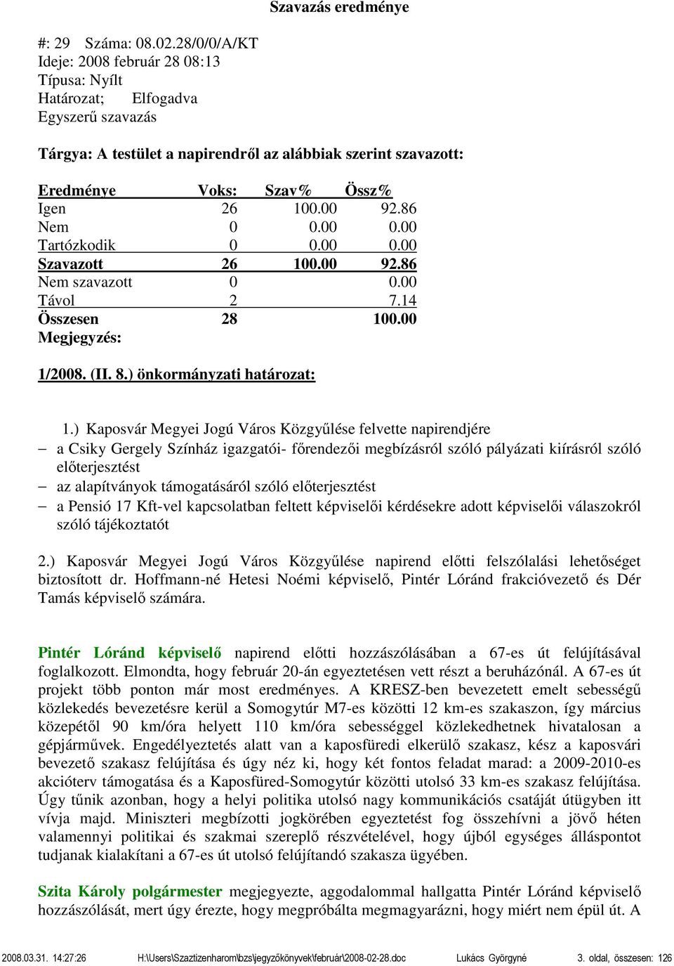 ) Kaposvár Megyei Jogú Város Közgyűlése felvette napirendjére a Csiky Gergely Színház igazgatói- főrendezői megbízásról szóló pályázati kiírásról szóló előterjesztést az alapítványok támogatásáról