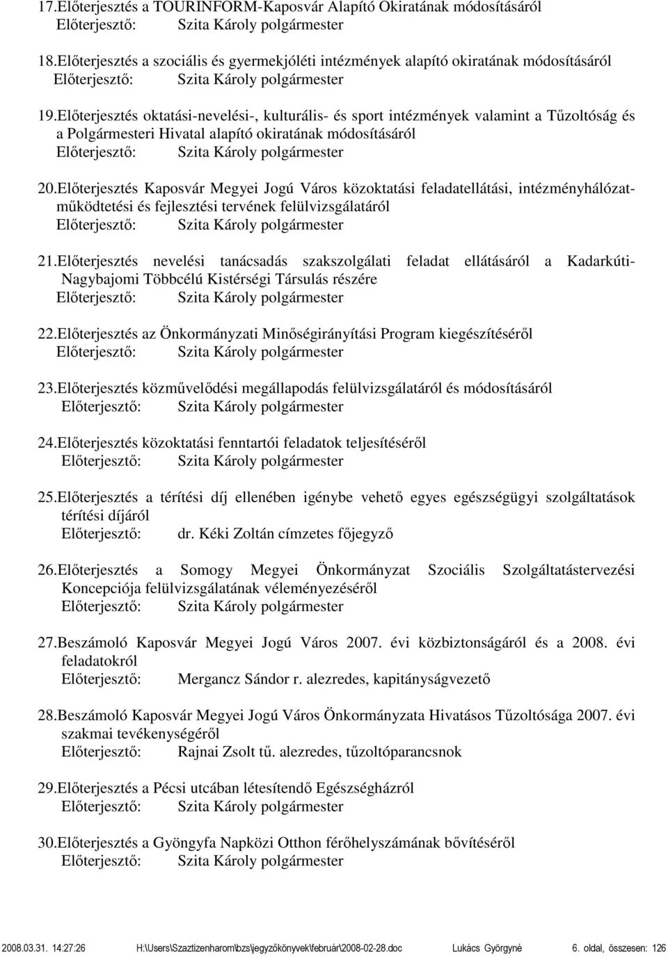 Előterjesztés oktatási-nevelési-, kulturális- és sport intézmények valamint a Tűzoltóság és a Polgármesteri Hivatal alapító okiratának módosításáról Előterjesztő: Szita Károly polgármester 20.