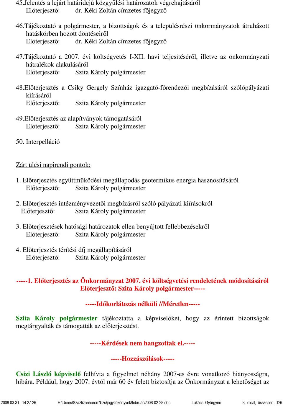 évi költségvetés I-XII. havi teljesítéséről, illetve az önkormányzati hátralékok alakulásáról Előterjesztő: Szita Károly polgármester 48.