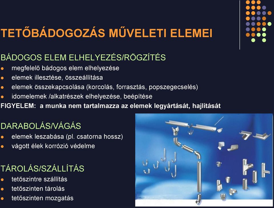 beépítése FIGYELEM: a munka nem tartalmazza az elemek legyártását, hajlítását DARABOLÁS/VÁGÁS elemek leszabása (pl.