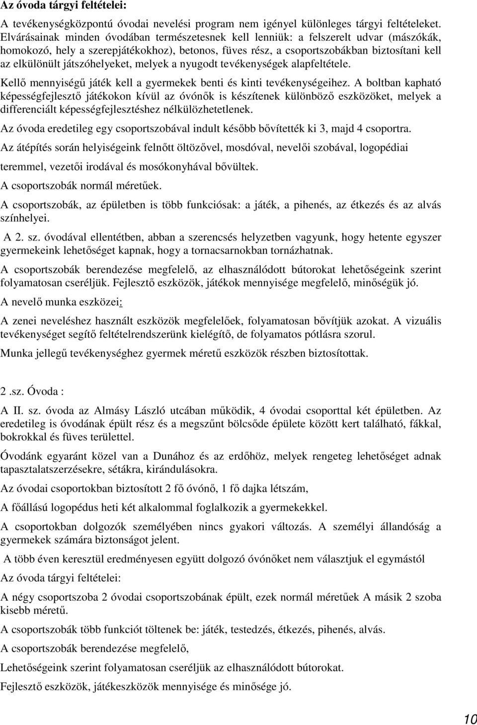 játszóhelyeket, melyek a nyugodt tevékenységek alapfeltétele. Kellő mennyiségű játék kell a gyermekek benti és kinti tevékenységeihez.