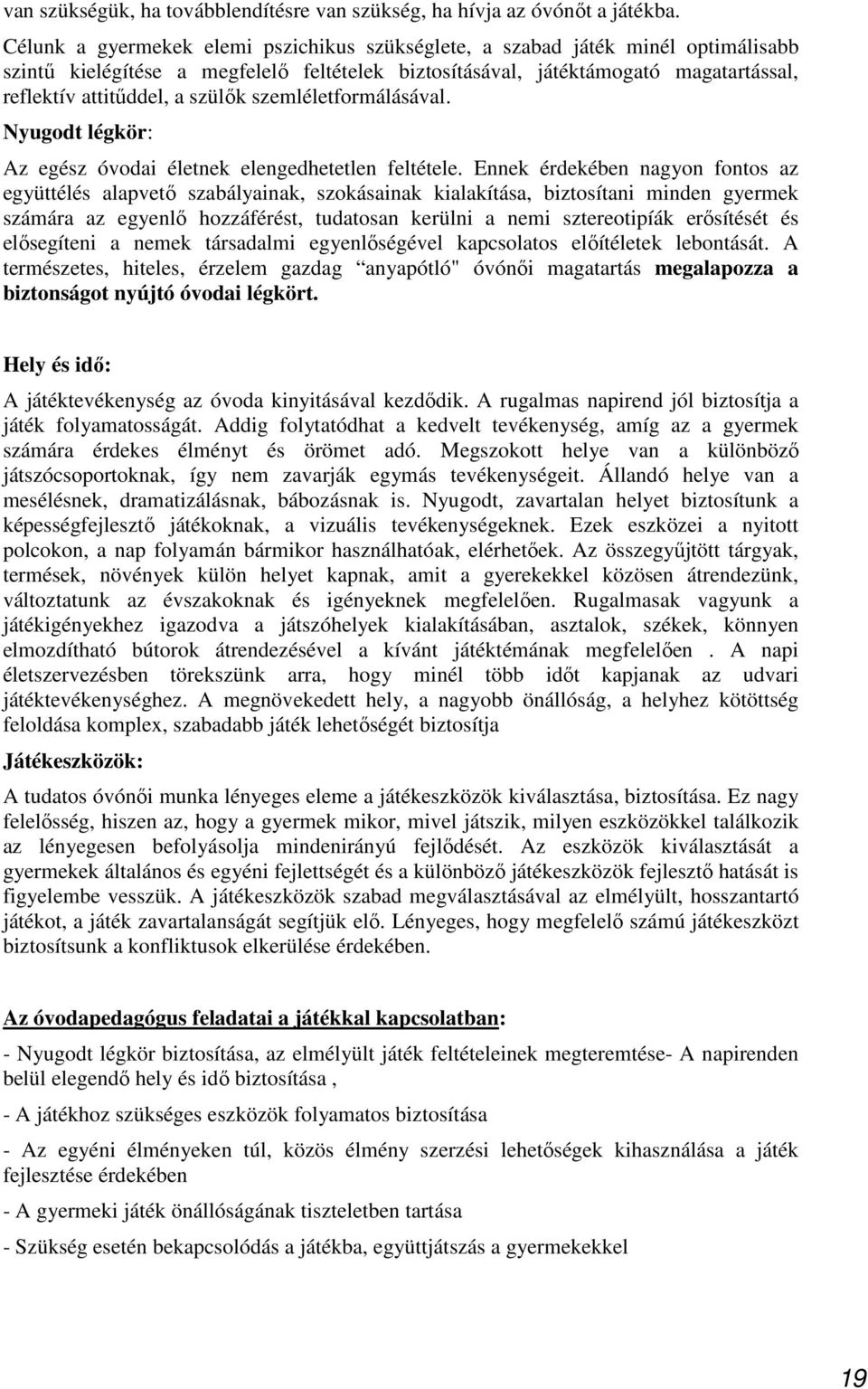 szülők szemléletformálásával. Nyugodt légkör: Az egész óvodai életnek elengedhetetlen feltétele.