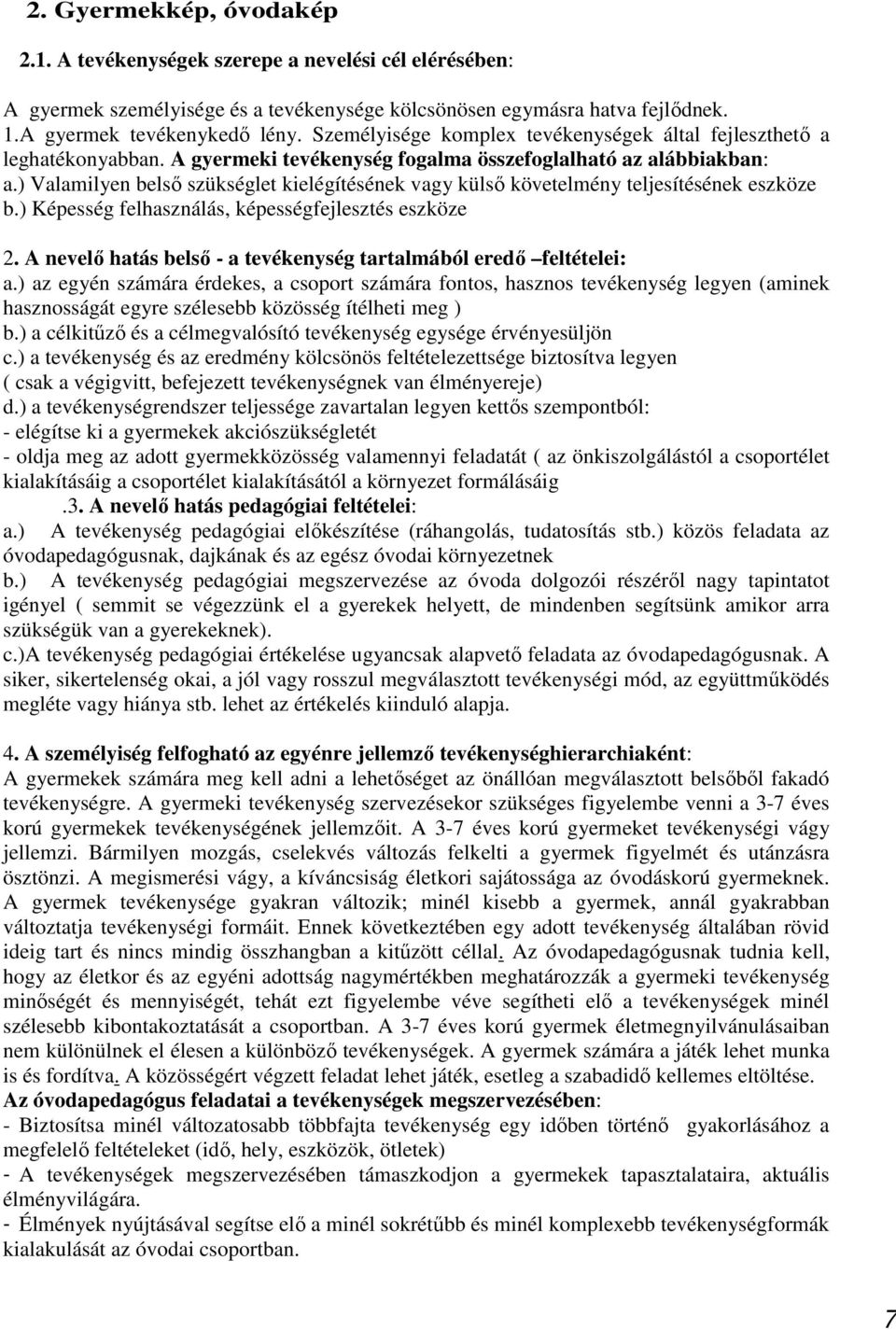 ) Valamilyen belső szükséglet kielégítésének vagy külső követelmény teljesítésének eszköze b.) Képesség felhasználás, képességfejlesztés eszköze 2.