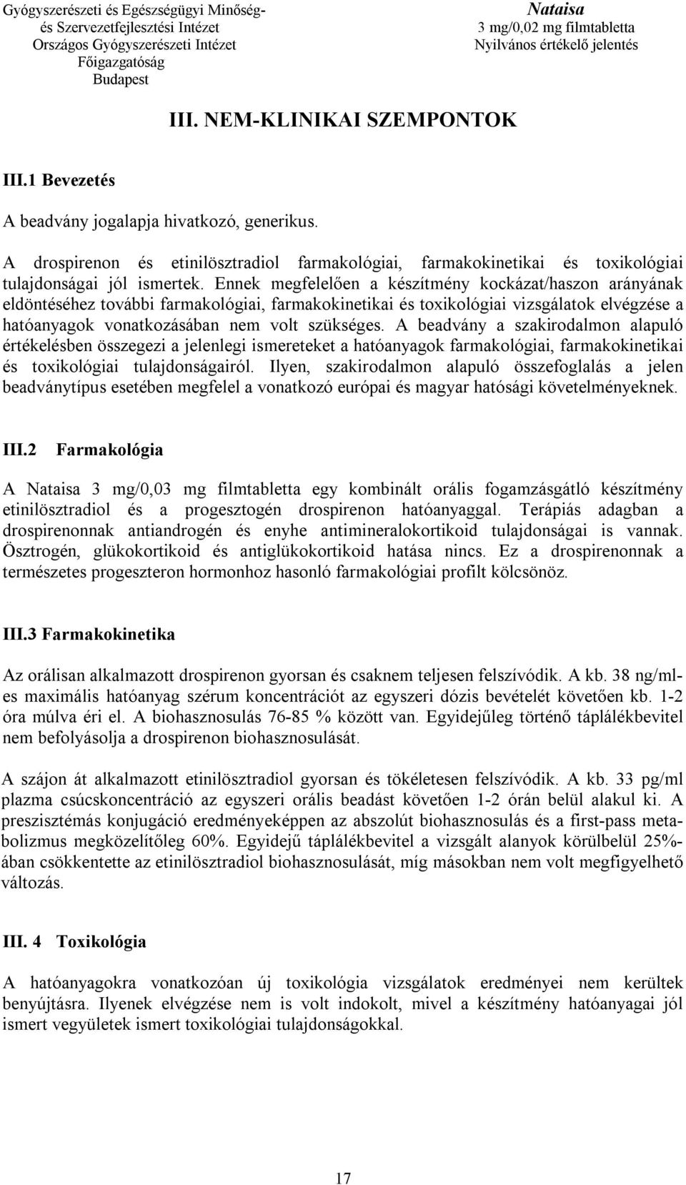 A beadvány a szakirodalmon alapuló értékelésben összegezi a jelenlegi ismereteket a hatóanyagok farmakológiai, farmakokinetikai és toxikológiai tulajdonságairól.