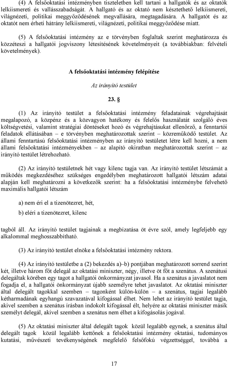 A hallgatót és az oktatót nem érheti hátrány lelkiismereti, világnézeti, politikai meggyőződése miatt.