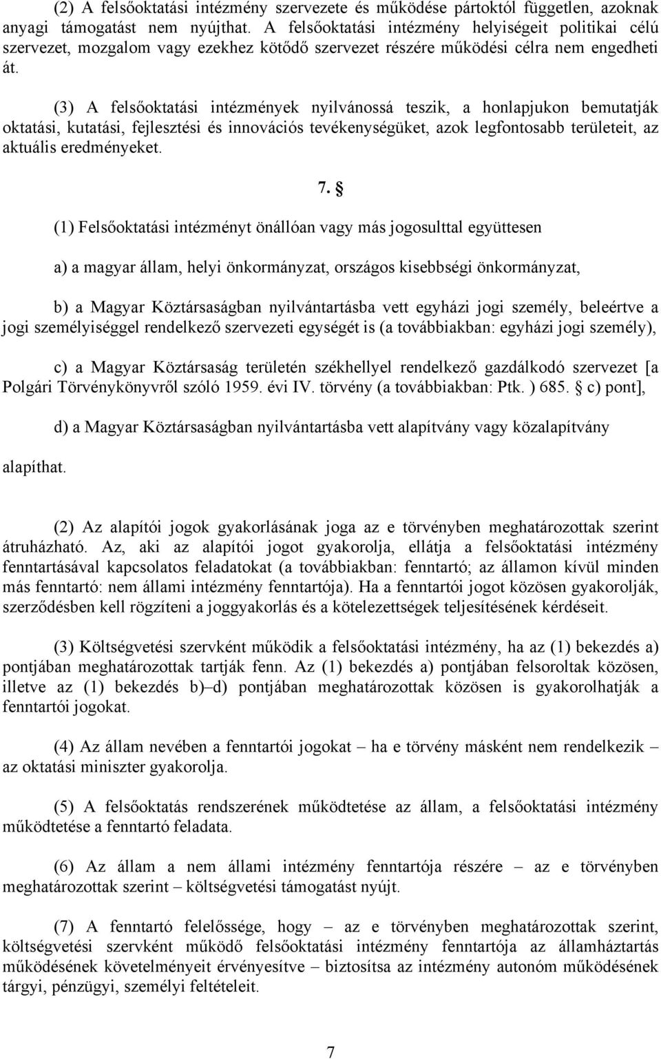 (3) A felsőoktatási intézmények nyilvánossá teszik, a honlapjukon bemutatják oktatási, kutatási, fejlesztési és innovációs tevékenységüket, azok legfontosabb területeit, az aktuális eredményeket. 7.