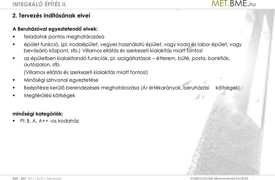 az épületben kialakítandó funkciók, pl. szolgáltatások étterem, büfé, posta, bankfiók, autószalon, stb.