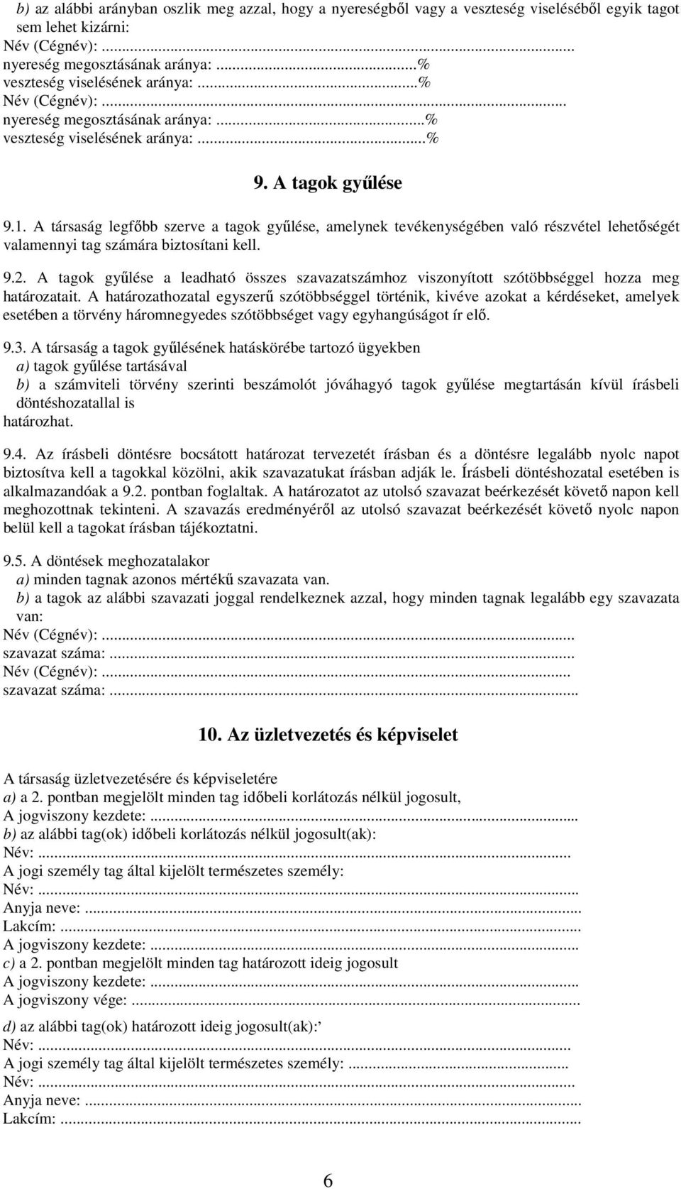 A társaság legfőbb szerve a tagok gyűlése, amelynek tevékenységében való részvétel lehetőségét valamennyi tag számára biztosítani kell. 9.2.