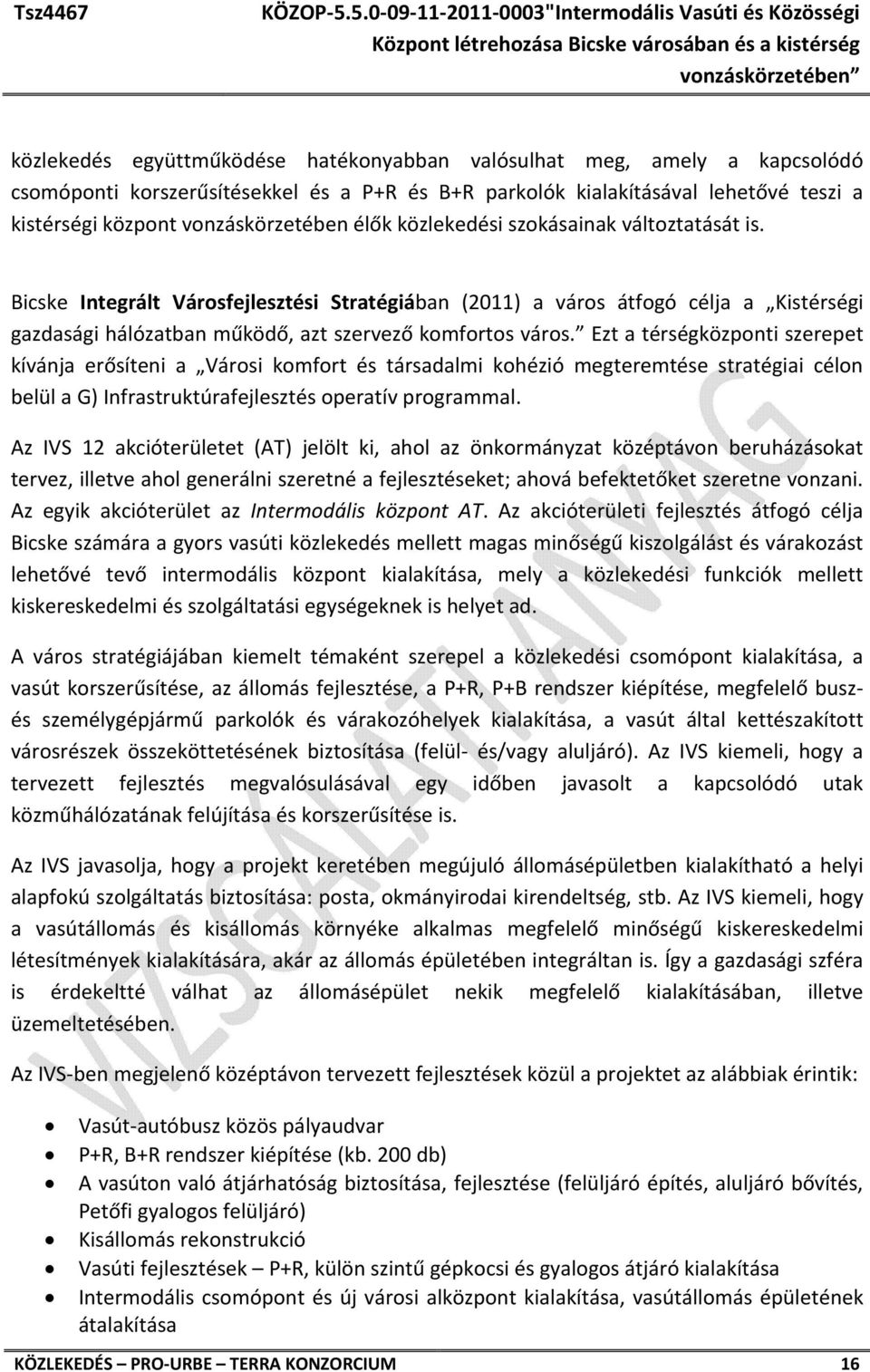 Ezt a térségközponti szerepet kívánja erősíteni a Városi komfort és társadalmi kohézió megteremtése stratégiai célon belül a G) Infrastruktúrafejlesztés operatív programmal.