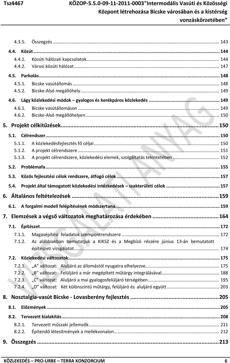 .. 150 5.1.1. A közlekedésfejlesztés fő céljai... 150 5.1.2. A projekt célrendszere... 151 5.1.3. A projekt célrendszere, közlekedési elemek, szolgáltatás tekintetében... 152 5.2. Problémafa... 155 5.