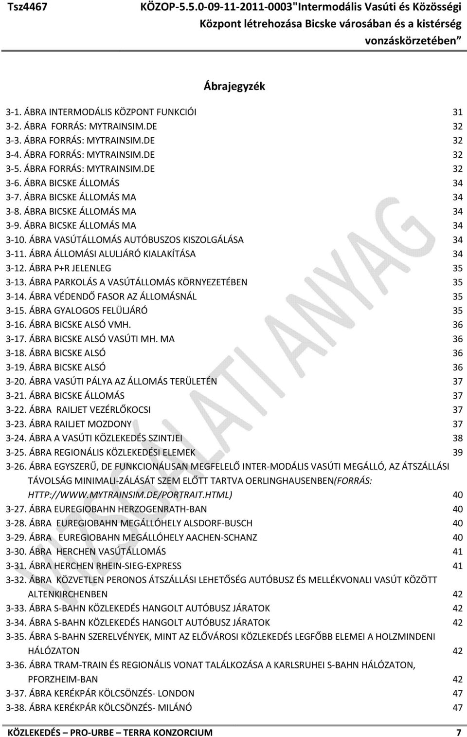 ÁBRA ÁLLOMÁSI ALULJÁRÓ KIALAKÍTÁSA 34 3 12. ÁBRA P+R JELENLEG 35 3 13. ÁBRA PARKOLÁS A VASÚTÁLLOMÁS KÖRNYEZETÉBEN 35 3 14. ÁBRA VÉDENDŐ FASOR AZ ÁLLOMÁSNÁL 35 3 15. ÁBRA GYALOGOS FELÜLJÁRÓ 35 3 16.