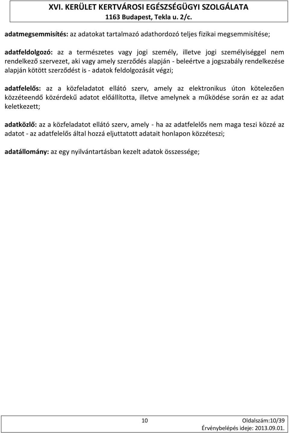 amely az elektronikus úton kötelezően közzéteendő közérdekű adatot előállította, illetve amelynek a működése során ez az adat keletkezett; adatközlő: az a közfeladatot ellátó szerv, amely -