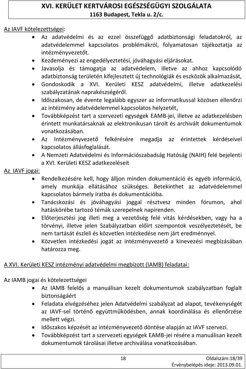 Javasolja és támogatja az adatvédelem, illetve az ahhoz kapcsolódó adatbiztonság területén kifejlesztett új technológiák és eszközök alkalmazását, Gondoskodik a XVI.