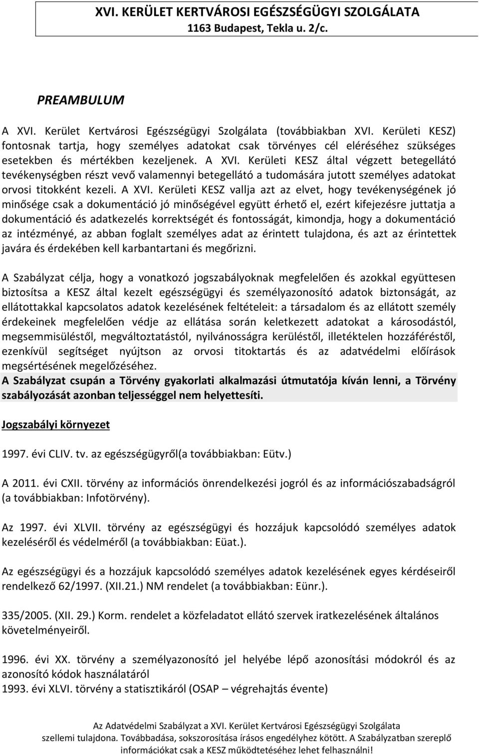 Kerületi KESZ által végzett betegellátó tevékenységben részt vevő valamennyi betegellátó a tudomására jutott személyes adatokat orvosi titokként kezeli. A XVI.