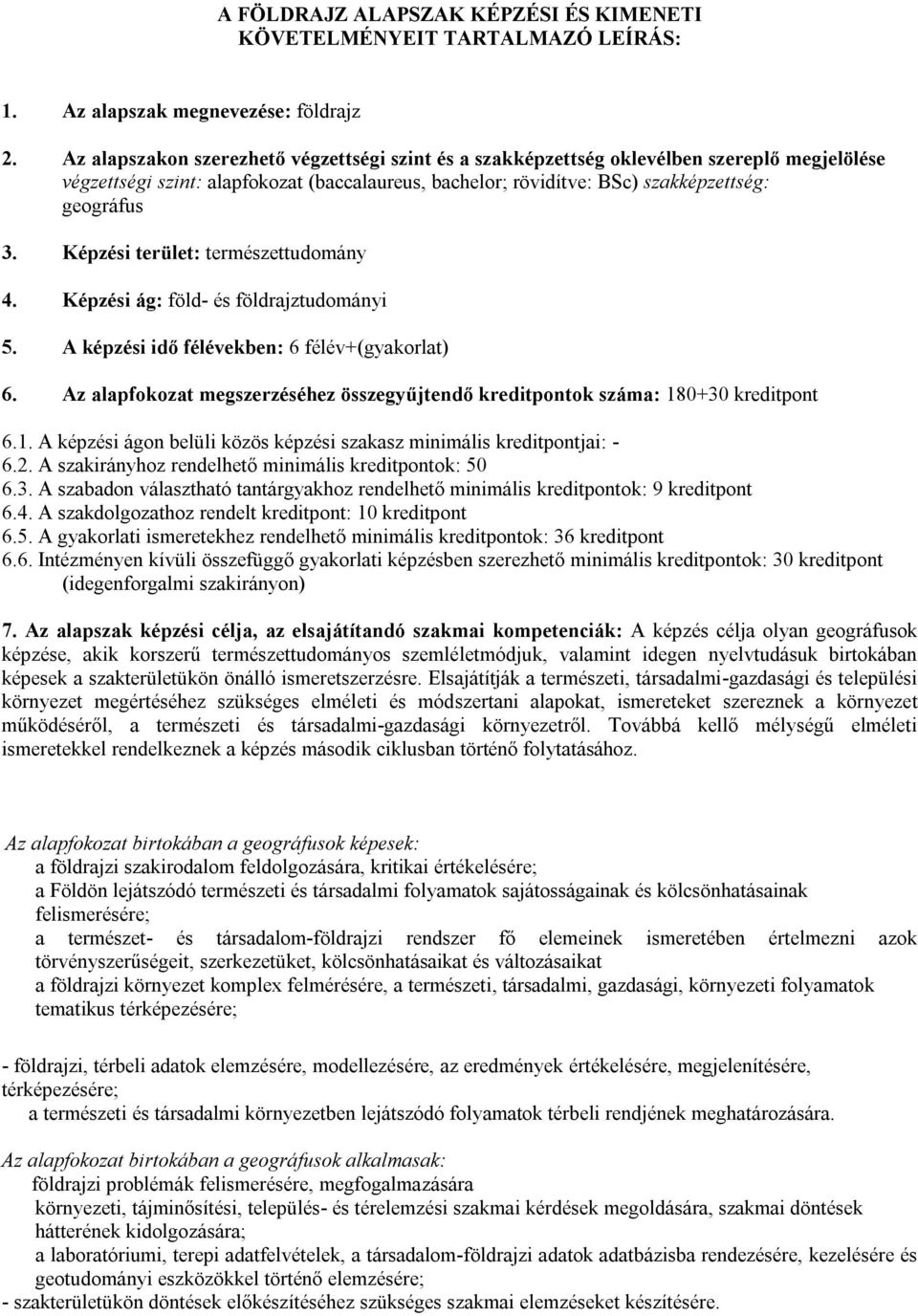 Képzési terület: természettudomány 4. Képzési ág: föld- és földrajztudományi 5. A képzési idő félévekben: 6 félév+(gyakorlat) 6.