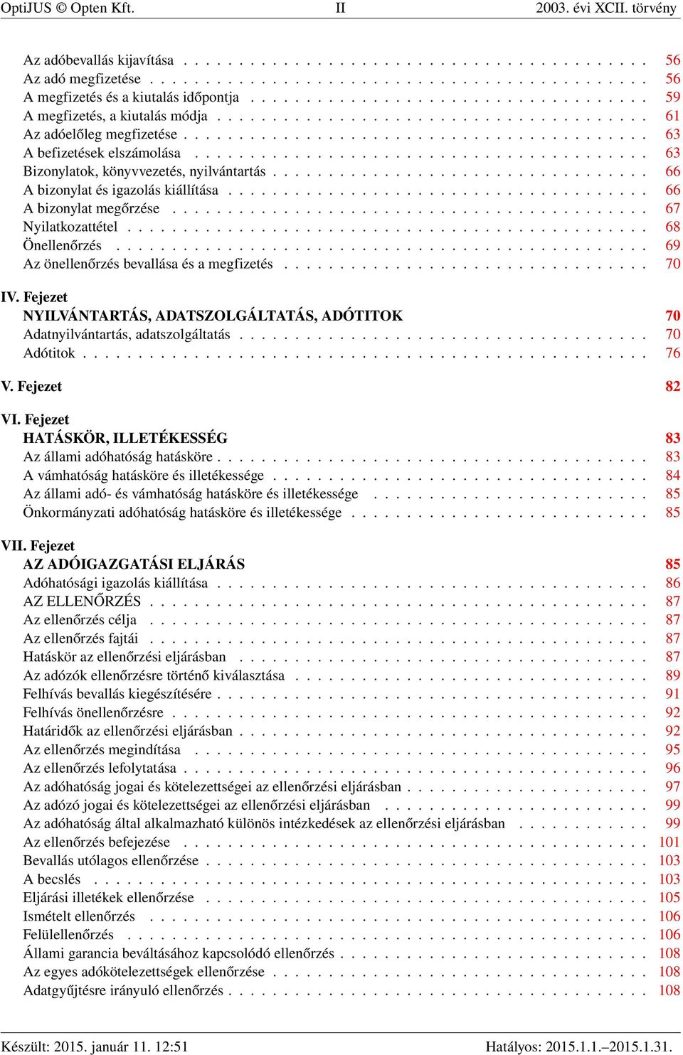 ........................................ 63 Bizonylatok, könyvvezetés, nyilvántartás.................................. 66 A bizonylat és igazolás kiállítása...................................... 66 A bizonylat megőrzése.