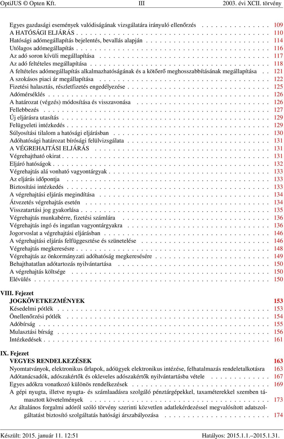 .................................... 117 Az adó feltételes megállapítása....................................... 118 A feltételes adómegállapítás alkalmazhatóságának és a kötőerő meghosszabbításának megállapítása.