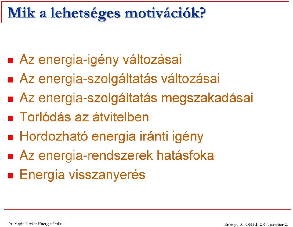 változásai Az energia-szolgáltatás megszakadásai Torlódás