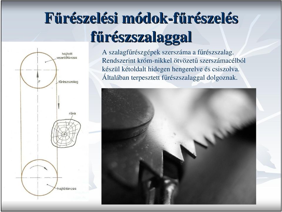 Rendszerint króm-nikkel ötvözető szerszámacélból készül